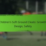 Children’s Soft Ground Cleats: Growth, Design, Safety