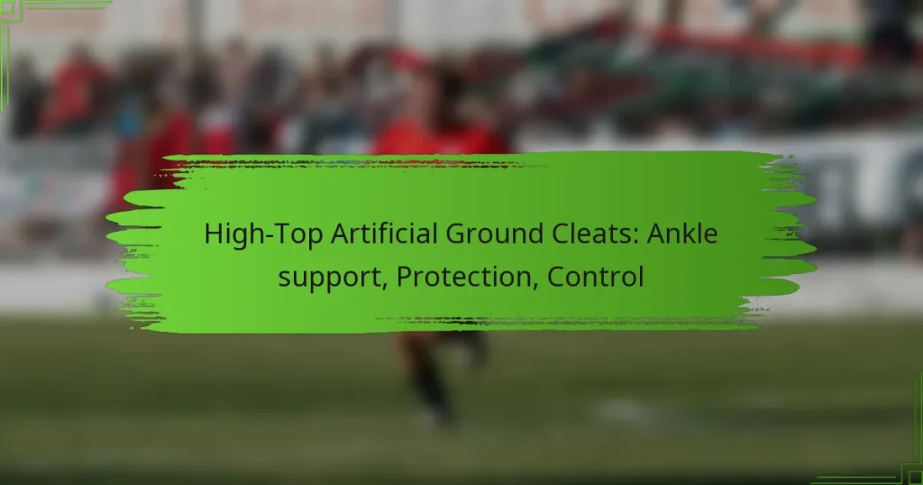 High-Top Artificial Ground Cleats: Ankle support, Protection, Control