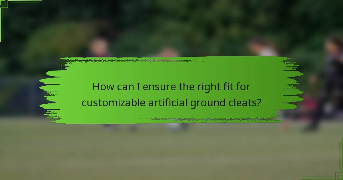 How can I ensure the right fit for customizable artificial ground cleats?