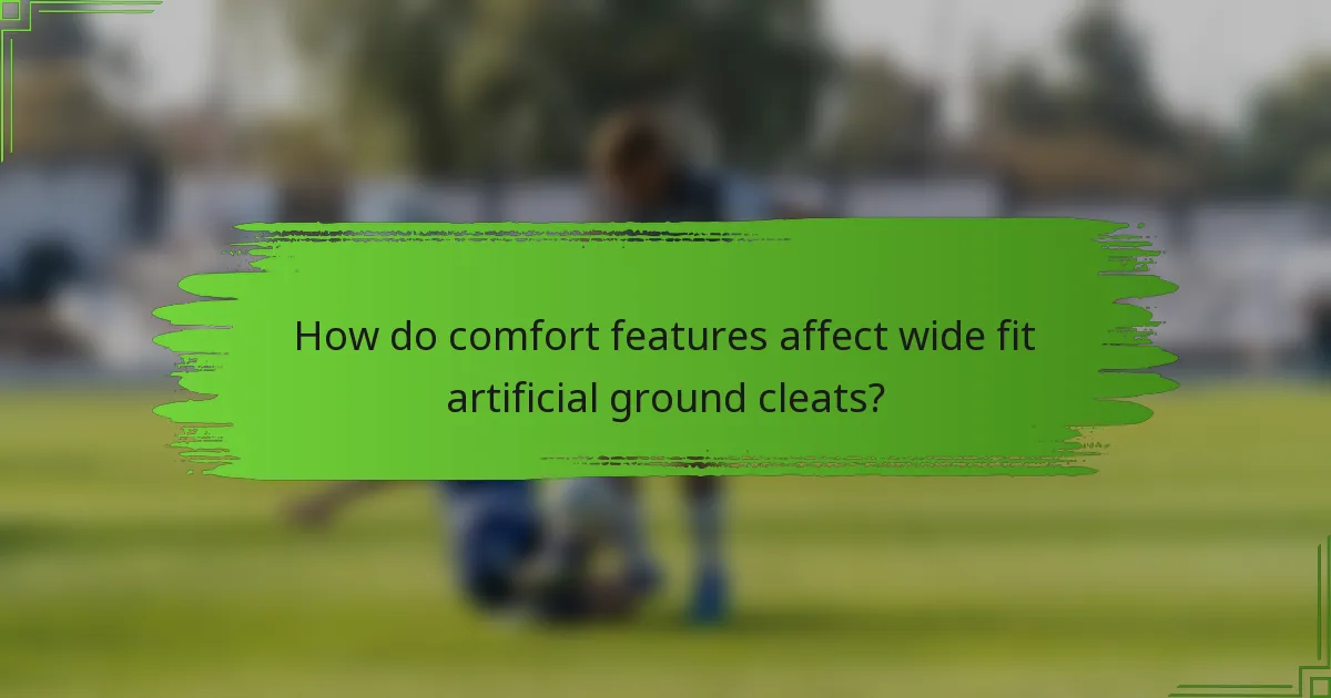How do comfort features affect wide fit artificial ground cleats?
