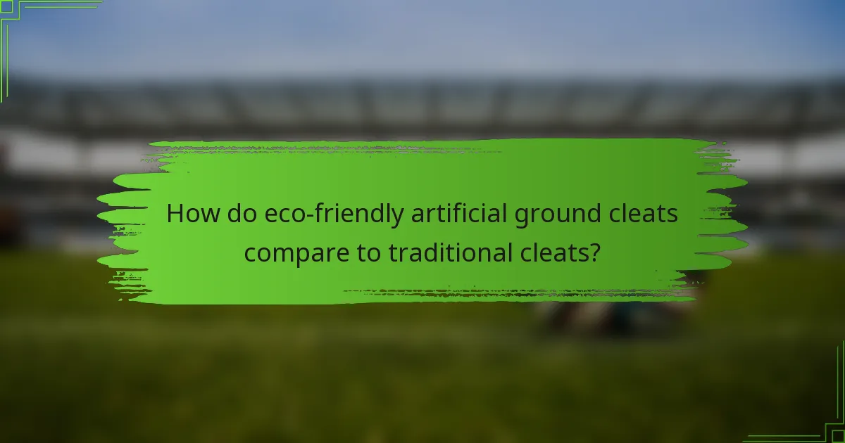 How do eco-friendly artificial ground cleats compare to traditional cleats?