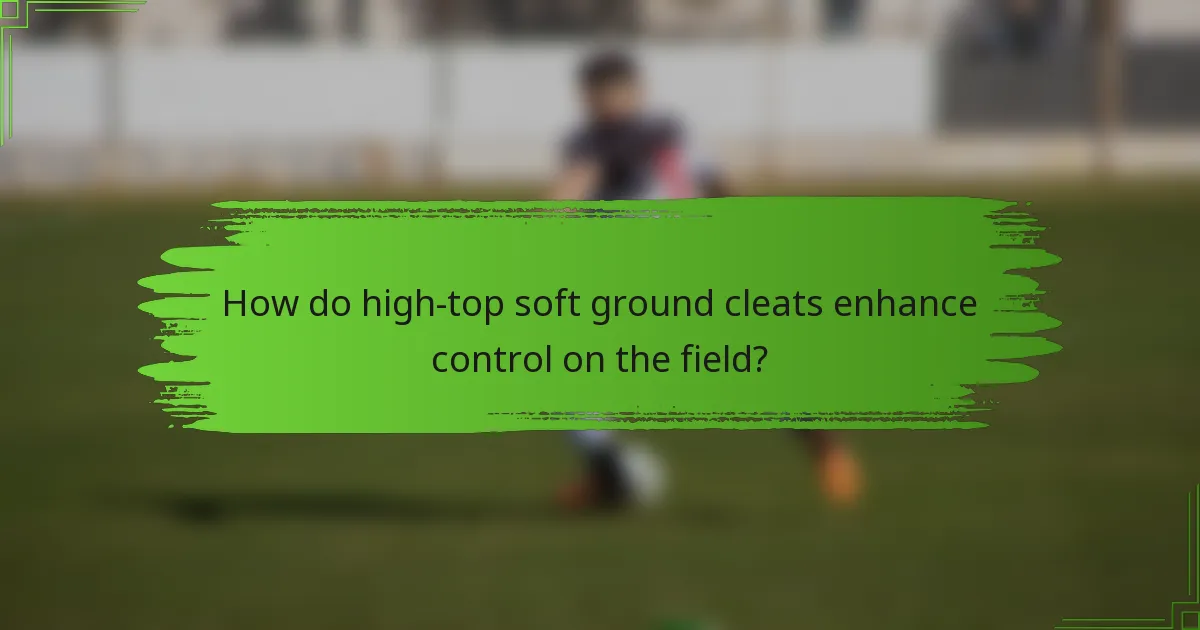 How do high-top soft ground cleats enhance control on the field?