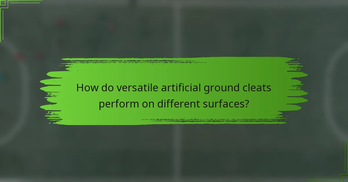 How do versatile artificial ground cleats perform on different surfaces?