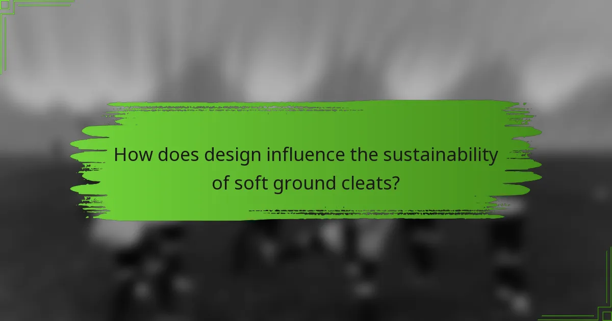 How does design influence the sustainability of soft ground cleats?
