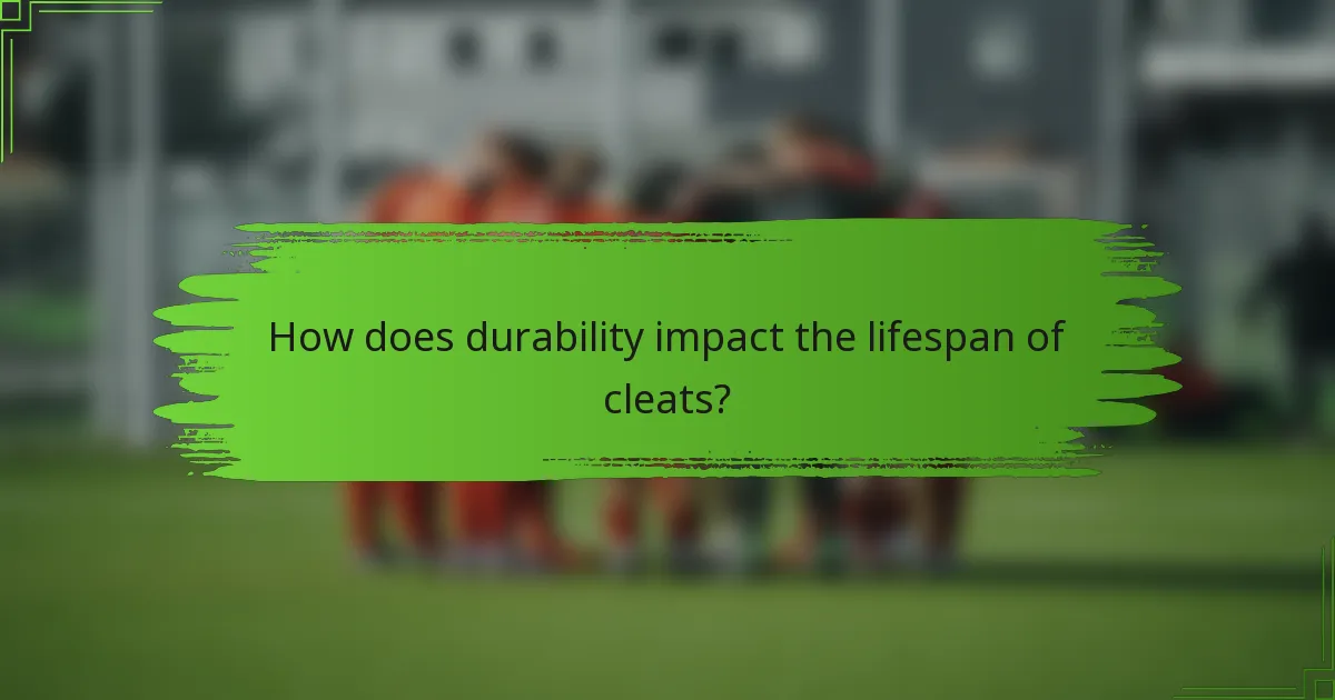 How does durability impact the lifespan of cleats?