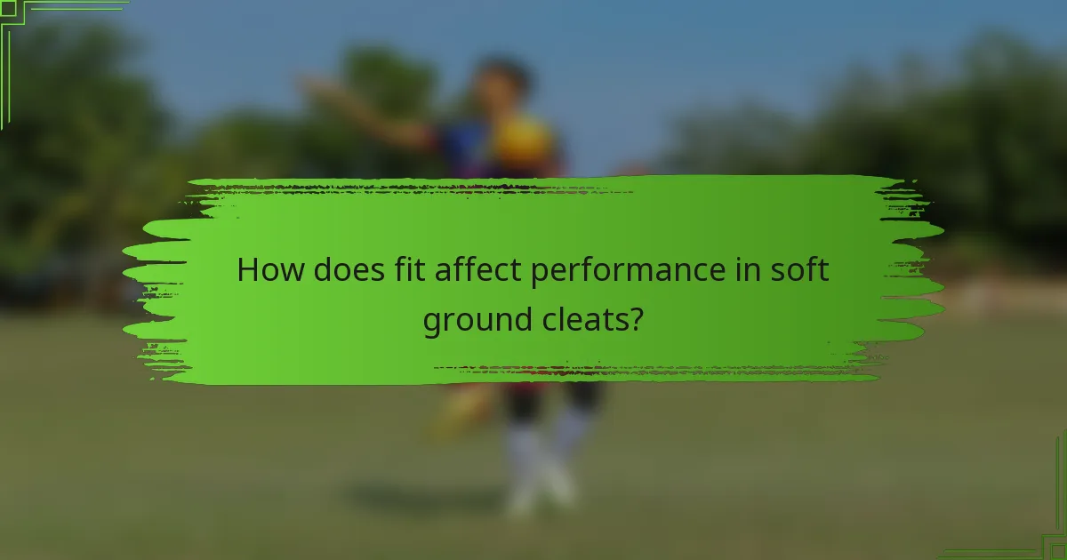 How does fit affect performance in soft ground cleats?