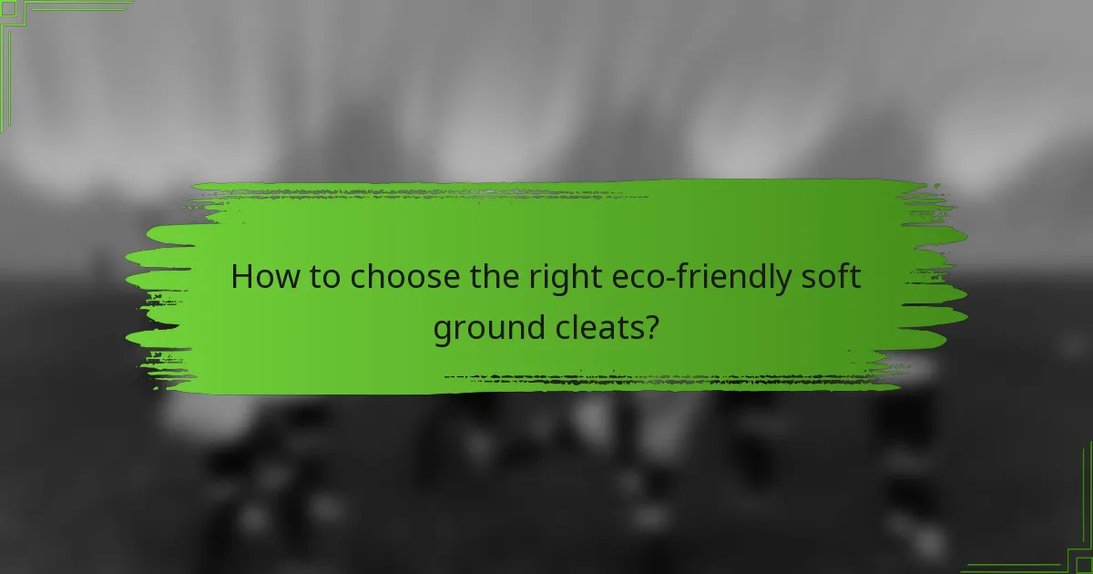 How to choose the right eco-friendly soft ground cleats?