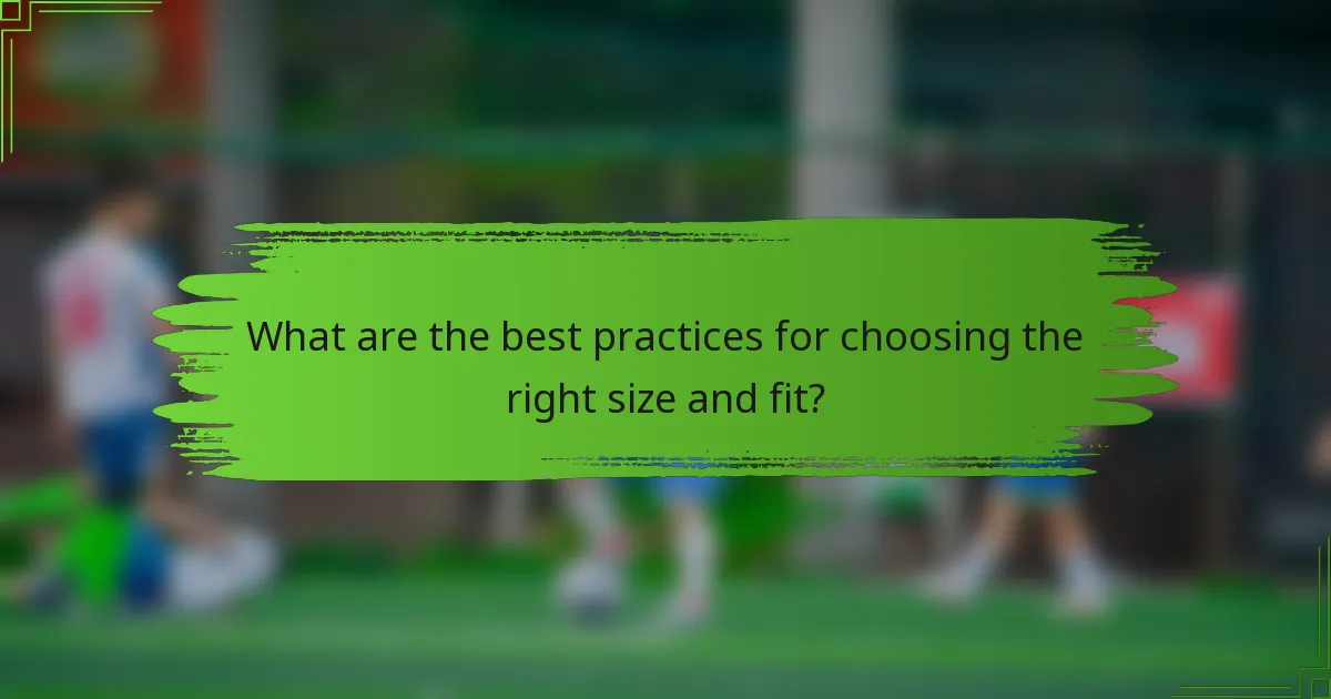 What are the best practices for choosing the right size and fit?