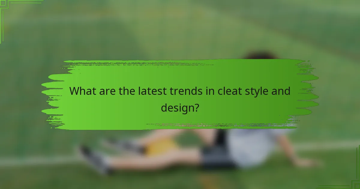 What are the latest trends in cleat style and design?