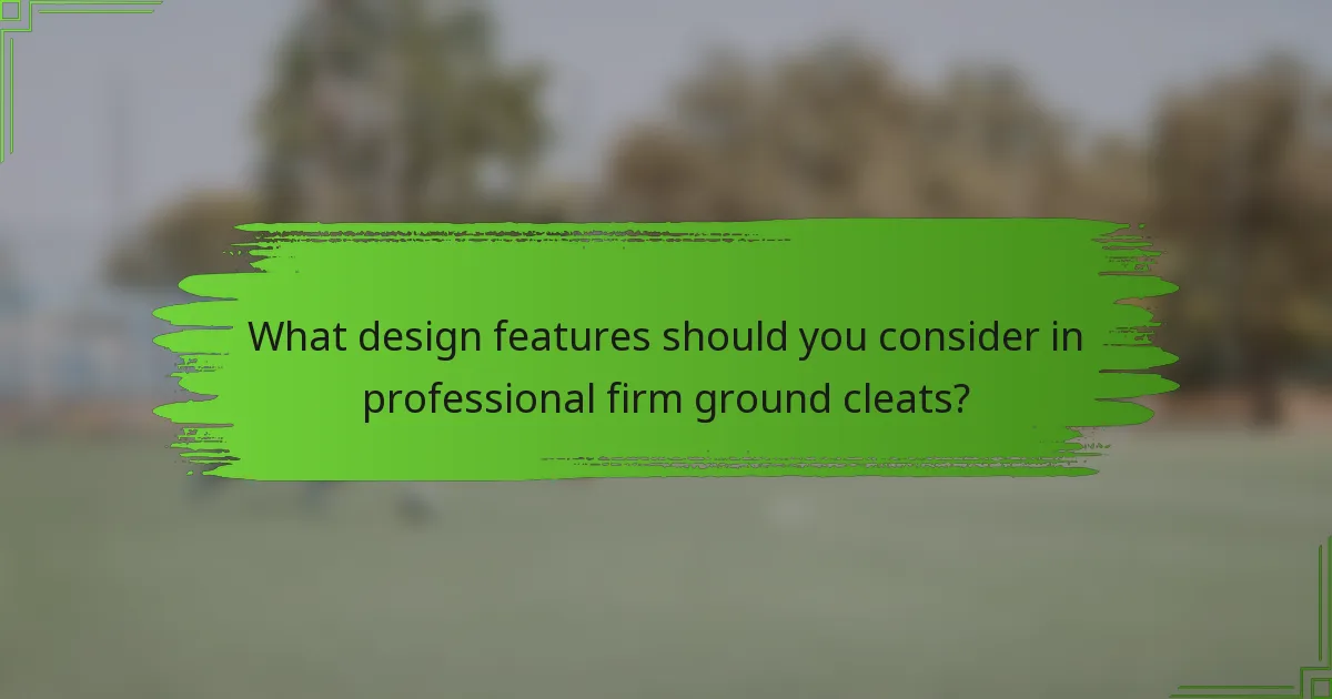 What design features should you consider in professional firm ground cleats?