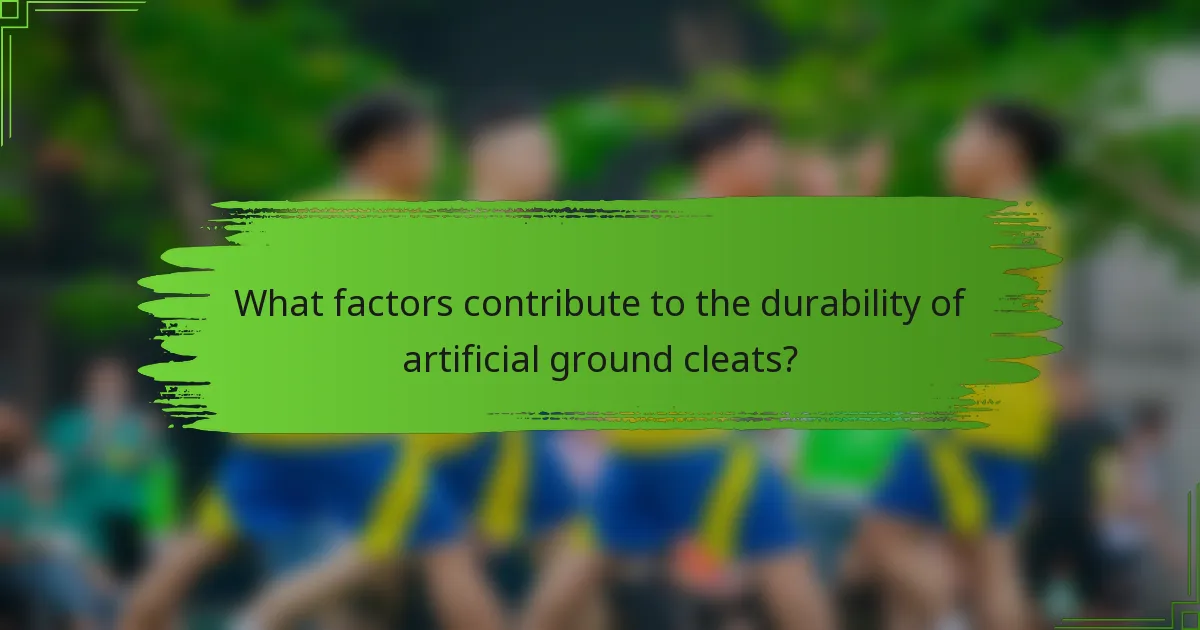 What factors contribute to the durability of artificial ground cleats?