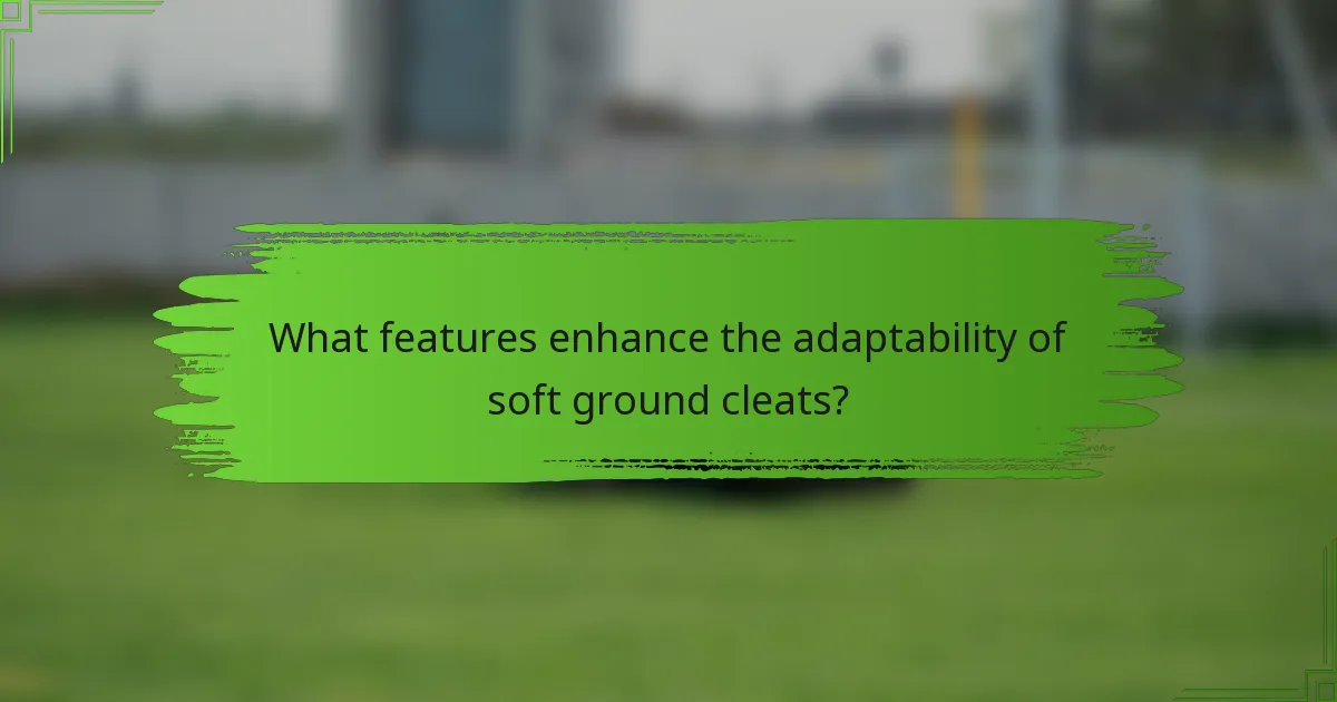 What features enhance the adaptability of soft ground cleats?