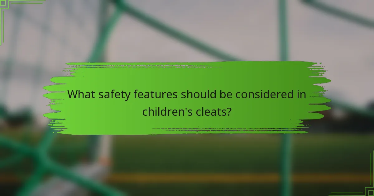 What safety features should be considered in children's cleats?