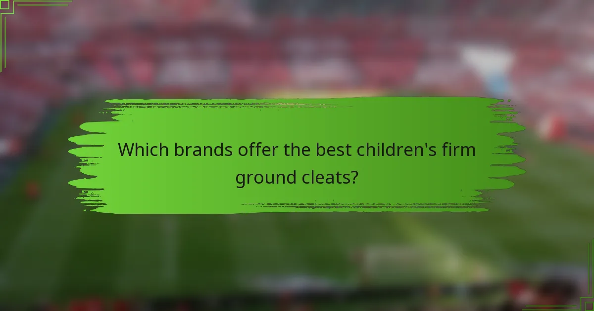 Which brands offer the best children's firm ground cleats?