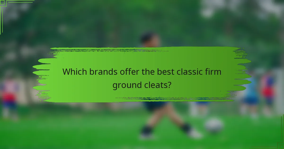 Which brands offer the best classic firm ground cleats?