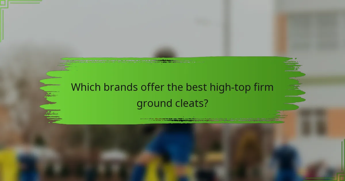 Which brands offer the best high-top firm ground cleats?
