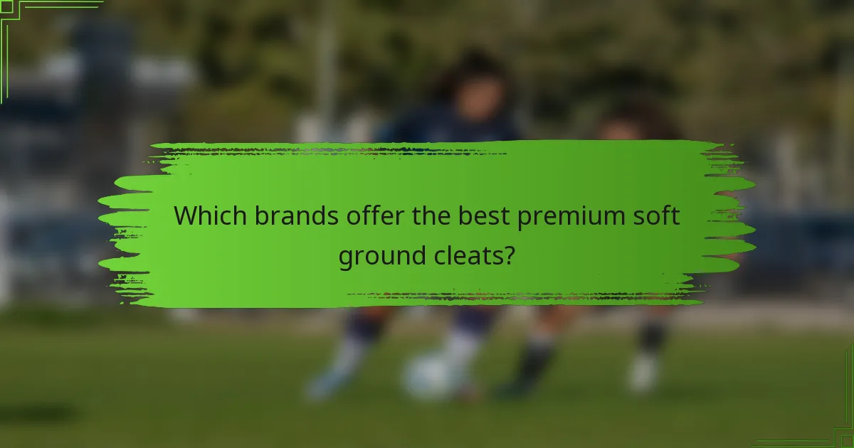 Which brands offer the best premium soft ground cleats?