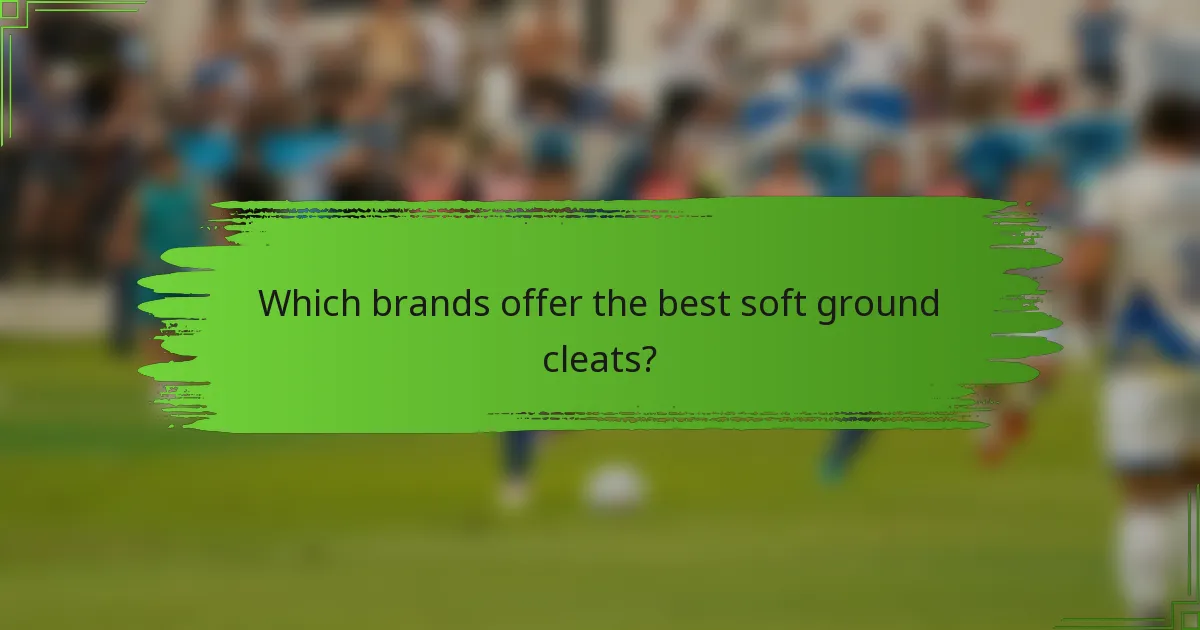 Which brands offer the best soft ground cleats?