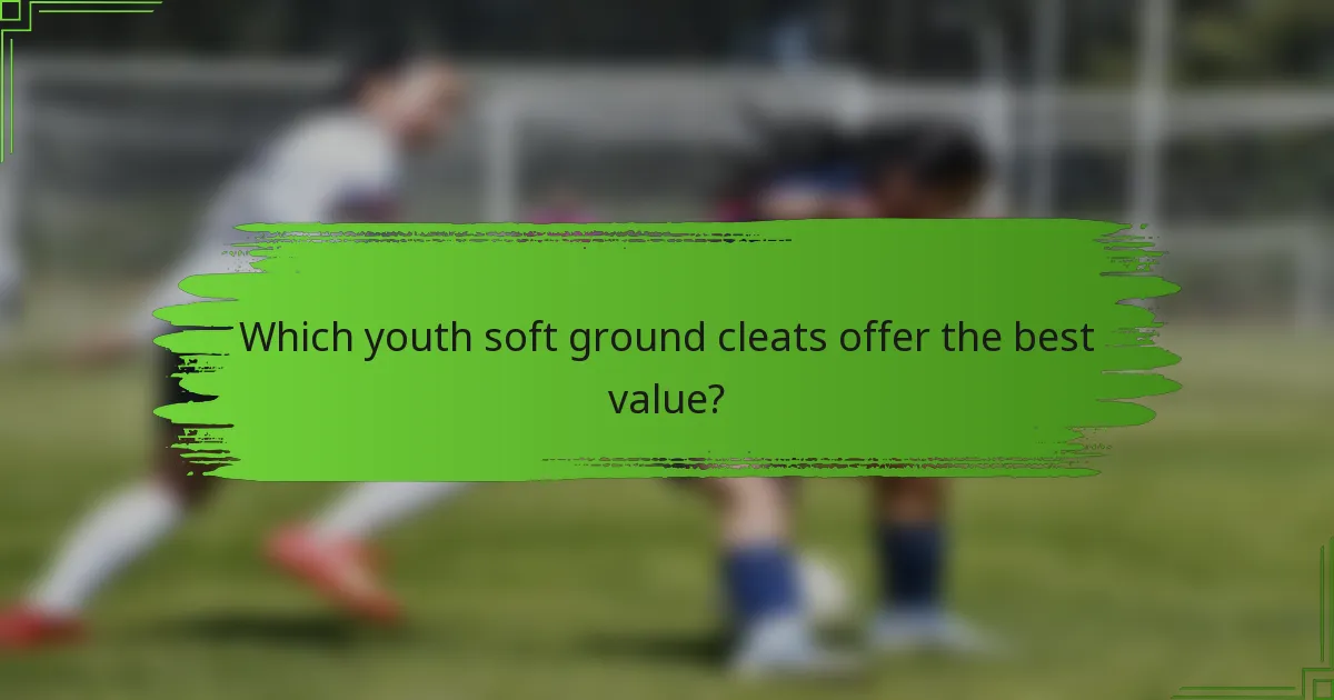 Which youth soft ground cleats offer the best value?