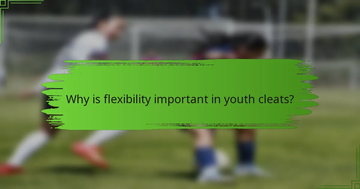 Why is flexibility important in youth cleats?